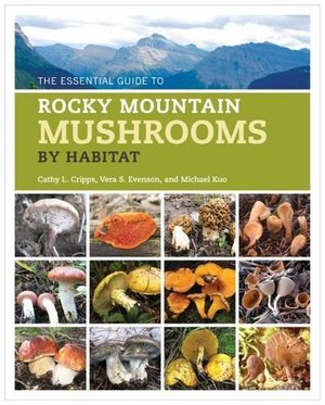 Essential Guide to Rocky Mountain Mushrooms by Habitat, The Essential Guide to Rocky Mountain Mushrooms by Habitat, The