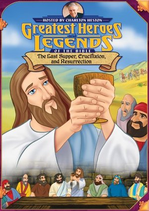 Greatest Heroes and Legends of the Bible: Last Supper, Crucifixion, and Resurrection Greatest Heroes and Legends of the Bible: Last Supper, Crucifixion, and Resurrection