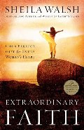 Extraordinary Faith: God's Perfect Gift for Every Woman's Heart Extraordinary Faith: God's Perfect Gift for Every Woman's Heart