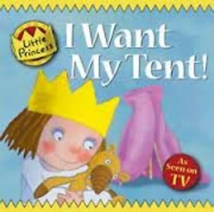 Little princess: I want my tent Little princess: I want my tent