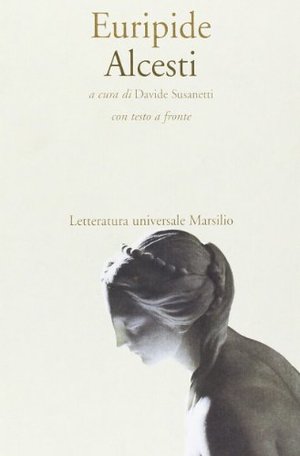 Alcesti. Testo originale a fronte Alcesti. Testo originale a fronte