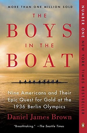 Boys in the Boat: Nine Americans and Their Epic Quest for Gold at the 1936 Berlin Olympics, The Boys in the Boat: Nine Americans and Their Epic Quest for Gold at the 1936 Berlin Olympics, The