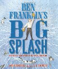 Ben Franklin's Big Splash: The Mostly True Story of His First Invention Ben Franklin's Big Splash: The Mostly True Story of His First Invention
