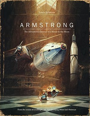 Armstrong: The Adventurous Journey of a Mouse to the Moon Armstrong: The Adventurous Journey of a Mouse to the Moon