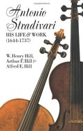 Antonio Stradivari: His Life and Work (1644-1737) Antonio Stradivari: His Life and Work (1644-1737)