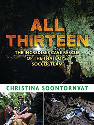All Thirteen: The Incredible Cave Rescue of the Thai Boys' Soccer Team All Thirteen: The Incredible Cave Rescue of the Thai Boys' Soccer Team