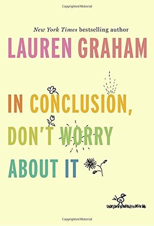 In Conclusion, Don't Worry About It In Conclusion, Don't Worry About It