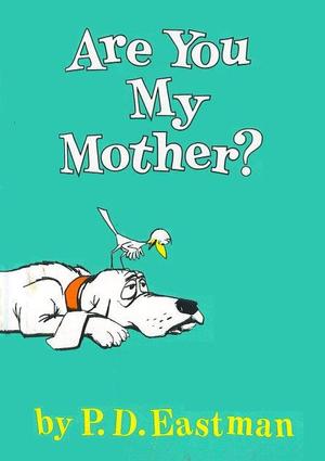 Are You My Mother? Are You My Mother?