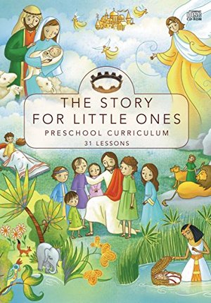 Story for Little Ones: Preschool Curriculum: 31 Lessons, The Story for Little Ones: Preschool Curriculum: 31 Lessons, The
