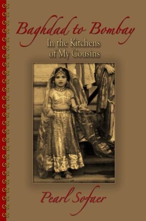 Baghdad to Bombay - In the Kitchens of My Cousins Baghdad to Bombay - In the Kitchens of My Cousins