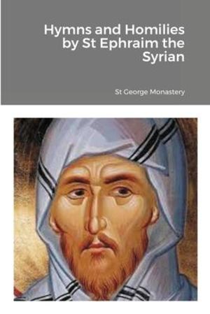 Hymns and Homilies by St Ephraim the Syrian Hymns and Homilies by St Ephraim the Syrian