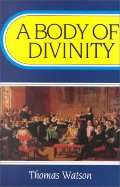 Body of Divinity: Contained in Sermons upon the Westminster Assembly's Catechism (Body of Practical Divinity), A Body of Divinity: Contained in Sermons upon the Westminster Assembly's Catechism (Body of Practical Divinity), A