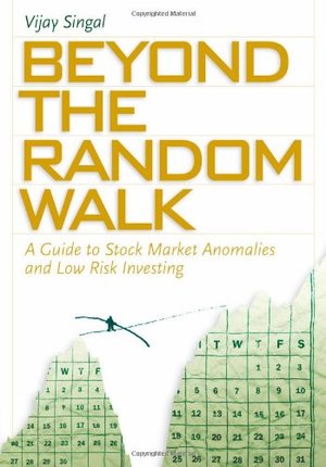 Beyond the Random Walk: A Guide to Stock Market Anomalies and Low Risk Investing Beyond the Random Walk: A Guide to Stock Market Anomalies and Low Risk Investing