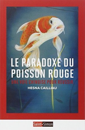 Le paradoxe du poisson rouge : Une voie chinoise pour réussir Le paradoxe du poisson rouge : Une voie chinoise pour réussir