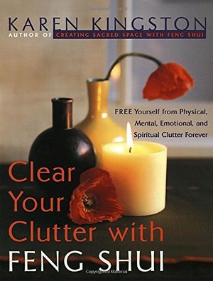 Clear Your Clutter with Feng Shui: Free Yourself from Physical, Mental, Emotional, and Spiritual Clutter Forever Clear Your Clutter with Feng Shui: Free Yourself from Physical, Mental, Emotional, and Spiritual Clutter Forever