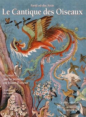 Le Cantique des oiseaux, illustré par la peinture en Islam d'orient Le Cantique des oiseaux, illustré par la peinture en Islam d'orient