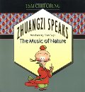 Zhuangzi Speaks: The Music of Nature Zhuangzi Speaks: The Music of Nature