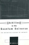 Achilles in the Quantum Universe: The Definitive History of Infinity Achilles in the Quantum Universe: The Definitive History of Infinity