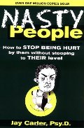 Nasty People: How to Stop Being Hurt by Them without Stooping to Their Level Nasty People: How to Stop Being Hurt by Them without Stooping to Their Level
