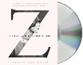 Z: A Novel of Zelda Fitzgerald Z: A Novel of Zelda Fitzgerald