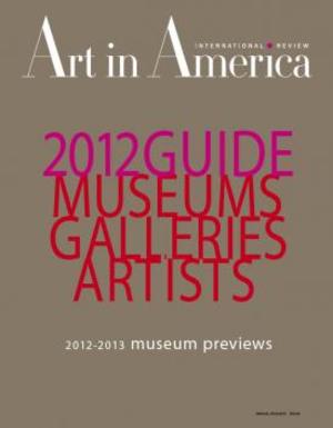 Art In America Magazine (August 2012) 2012 GUIDE MUSEUMS GALLERIES ARTISTS #7 Art In America Magazine (August 2012) 2012 GUIDE MUSEUMS GALLERIES ARTISTS #7