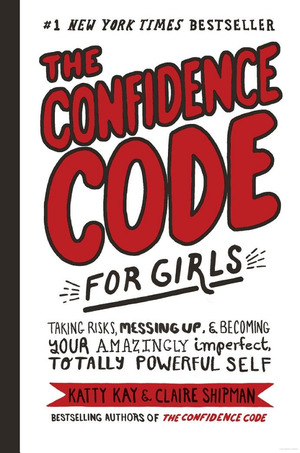 Confidence Code for Girls, The Confidence Code for Girls, The