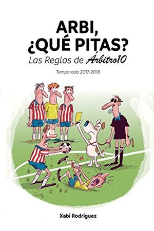 Arbi, ¿qué pitas?: Las Reglas de Árbitro10 Arbi, ¿qué pitas?: Las Reglas de Árbitro10