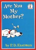 Are You My Mother? Are You My Mother?