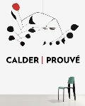 Calder / Prouve (Gagosian Gallery, New York - Exhibition Catalogues) Calder / Prouve (Gagosian Gallery, New York - Exhibition Catalogues)