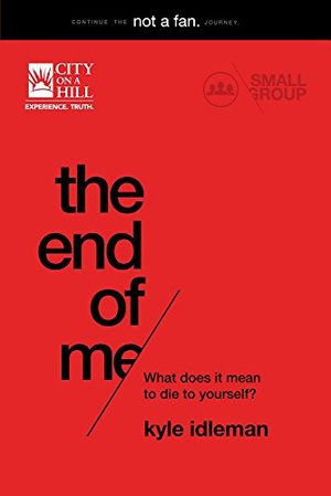 End Of Me Small Group Study, The End Of Me Small Group Study, The