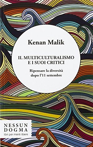Il multiculturalismo e i suoi critici. Ripensare la diversità dopo l'11 settembre Il multiculturalismo e i suoi critici. Ripensare la diversità dopo l'11 settembre