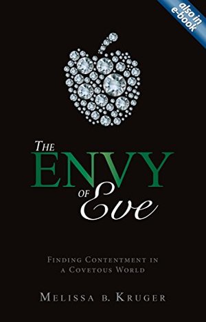 Envy of Eve: Finding Contentment in a Covetous World, The Envy of Eve: Finding Contentment in a Covetous World, The