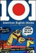 101 American English Idioms w/Audio CD: Learn to speak Like an American Straight from the Horse's Mouth 101 American English Idioms w/Audio CD: Learn to speak Like an American Straight from the Horse's Mouth