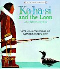 Ka-ha-si and the Loon: An Eskimo Legend Ka-ha-si and the Loon: An Eskimo Legend