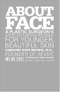 About Face: A Plastic Surgeon's 4-Step Nonsurgical Program for Younger, Beautiful Skin About Face: A Plastic Surgeon's 4-Step Nonsurgical Program for Younger, Beautiful Skin