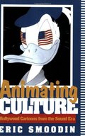 Animating Culture: Hollywood Cartoons From The Sound Era Animating Culture: Hollywood Cartoons From The Sound Era