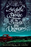 Aristotle and Dante Discover the Secrets of the Universe (Aristotle and Dante Discover the Secrets of the Universe, #1) Aristotle and Dante Discover the Secrets of the Universe (Aristotle and Dante Discover the Secrets of the Universe, #1)