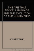Ape That Spoke (Language and the Evolution of the Human Mind, 1), The Ape That Spoke (Language and the Evolution of the Human Mind, 1), The