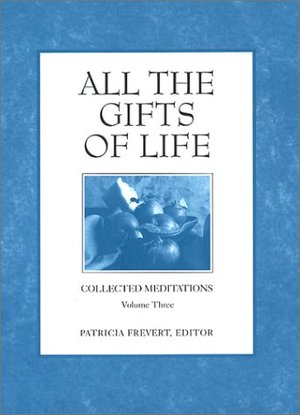 All the Gifts of Life (Collected Meditations, Volume 3) All the Gifts of Life (Collected Meditations, Volume 3)