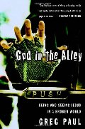 God in the Alley: Being and Seeing Jesus in a Broken World God in the Alley: Being and Seeing Jesus in a Broken World