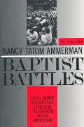 Baptist Battles: Social Change and Religious Conflict in the Southern Baptist Convention Baptist Battles: Social Change and Religious Conflict in the Southern Baptist Convention