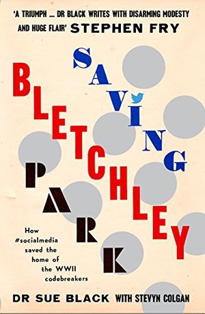 Saving Bletchley Park: How #socialmedia saved the home of the WWII codebreakers Saving Bletchley Park: How #socialmedia saved the home of the WWII codebreakers