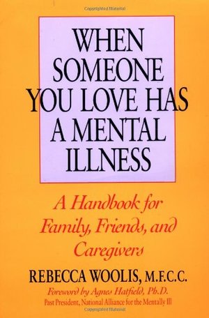 When Someone You Love Has a Mental Illness When Someone You Love Has a Mental Illness