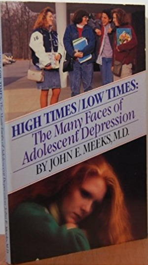 High Times/Low Times: The Many Faces of Adolescent Depression High Times/Low Times: The Many Faces of Adolescent Depression