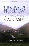 Ghost of Freedom: A History of the Caucasus, The Ghost of Freedom: A History of the Caucasus, The