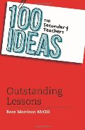 100 Ideas for Secondary Teachers: Outstanding Lessons (100 Ideas for Teachers) 100 Ideas for Secondary Teachers: Outstanding Lessons (100 Ideas for Teachers)