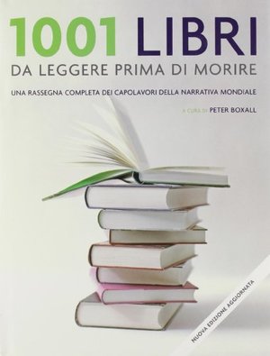 1001 libri da leggere prima di morire. Ediz. illustrata 1001 libri da leggere prima di morire. Ediz. illustrata