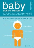 Baby Owner's Manual: Operating Instructions, Trouble-Shooting Tips, and Advice on First-Year Maintenance, The Baby Owner's Manual: Operating Instructions, Trouble-Shooting Tips, and Advice on First-Year Maintenance, The