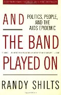 And the Band Played On: Politics, People, and the AIDS Epidemic, 20th-Anniversary Edition And the Band Played On: Politics, People, and the AIDS Epidemic, 20th-Anniversary Edition