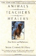 Animals as Teachers and Healers: True Stories and Reflections Animals as Teachers and Healers: True Stories and Reflections